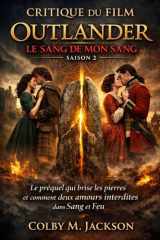 Critique du film Outlander : Le Sang de mon sang, saison 2: La precuela que rompe las piedras y cómo dos amores prohibidos a sangre y fuego (Outlander Blood Of My Blood series movie) (French Edition) cover image