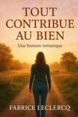 Tout contribue au bien: Une histoire initiatique (French Edition) cover image