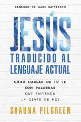 Jesús traducido al lenguaje actual Cómo hablar de tu fe con palabras que entienda la gente de hoy cover image