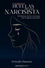 Las oscuras huellas de una narcisista: Del abismo a la luz: Mi renacer tras el infierno emocional (Spanish Edition) cover image