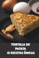 Tortilla de Patata - 15 Recetas Únicas: sigue el paso a paso, cocinar en casa,aprende a cocinar,con cebolla,para cocinar fácilmente en casa.” (Spanish Edition) cover image