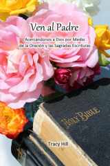 Ven al Padre - Acercándonos a Dios Por Medio de la Oración y Las Sagradas Escrituras cover image