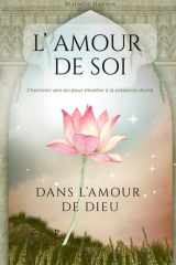 l'amour de soi dans l'amour de Dieu: Cheminer vers soi pour s'éveiller à la présence divine (French Edition) cover image