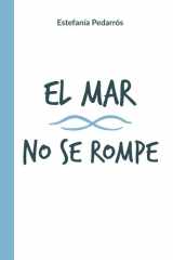 El mar no se rompe: Una novela sobre amor propio, vínculos que duelen y mujeres que eligen reconstruirse (Spanish Edition) cover image