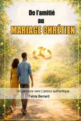 De l’amitié au mariage chrétien: Un parcours vers l’amour authentique (French Edition) cover image