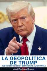 La geopolítica de Trump: Sus consecuencias y estrategias alternativas (Spanish Edition) cover image