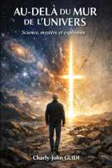 Au-delà du mur de l’Univers: Science, mystère et espérance (French Edition) cover image