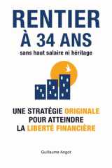 Rentier à 34 ans sans haut salaire ni héritage: Une stratégie originale pour atteindre la liberté financière (French Edition) cover image