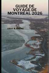 GUIDE DE VOYAGE DE MONTRÉAL 2026: Un guide essentiel pour explorer la capitale culturelle du Canada (The Global Explorer Travel Guide Series 2026) (French Edition) cover image