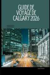 GUIDE DE VOYAGE DE CALGARY 2026: Le guide complet des sites emblématiques de Calgary, des expériences locales et des montagnes Rocheuses Évasions (The ... Travel Guide Series 2026) (French Edition) cover image