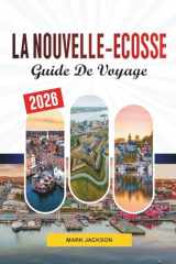 GUIDE DE VOYAGE LA NOUVELLE-ÉCOSSE 2026: Découvrez des joyaux cachés, des monuments historiques, des conseils de voyage et des expériences de vacances inoubliables (French Edition) cover image