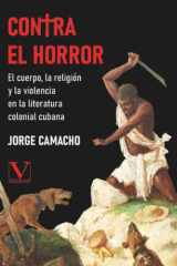 Contra el horror: El cuerpo, la religión y la violencia en la literatura colonial cubana (Biblioteca Cubana) (Spanish Edition) cover image