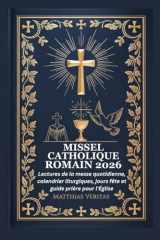 MISSEL CATHOLIQUE ROMAIN 2026: Lectures de la messe quotidienne, calendrier liturgiques, jours fête et guide prière pour l'Église (French Edition) cover image