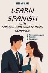 Learn spanish with Valentina and Gabriel's romance - Spanish-English Book for Intermediate Learners (B1 Level) with Pronunciation Guide & Vocabulary cover image