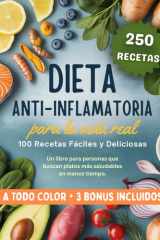 Dieta Antiinflamatoria para la Vida Real: 100 recetas fáciles y deliciosas. Un libro para personas que buscan platos más saludables en menos tiempo (Spanish Edition) cover image