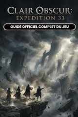 CLAIR OBSCUR EXPEDITION 33: GUIDE OFFICIEL COMPLET DU JEU (DERNIÈRE MISE À JOUR) (French Edition) cover image