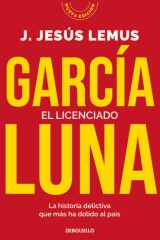 García Luna. el Licenciado. la Historia Delictiva Que Más Ha Dolido Al País / García Luna. the Graduate cover image