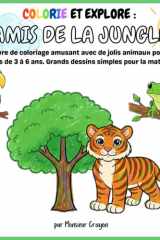 Colorie et Explore : Amis de la Jungle | Un livre de coloriage amusant avec de jolis animaux pour les enfants de 3 à 6 ans: Grands dessins simples pour la maternelle cover image