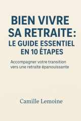 Bien Vivre Sa Retraite : Le Guide Essentiel en 10 Étapes: Accompagner votre transition vers une retraite épanouissante (French Edition) cover image