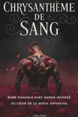 Chrysanthème De Sang: Une dark romance en français au cœur de la mafia japonaise où le désir, les yakuzas et un harem inversé convergent en tension de thriller psychologique. (French Edition) cover image