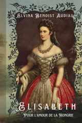 Elisabeth, pour l'amour de la Hongrie (French Edition) cover image