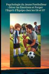Psychologie du Jeune Footballeur : Gérer les Émotions et Forger l'Esprit d'Équipe chez les U6 et U7. (FOOTBALL ANIMATION DES JEUNES) (French Edition) cover image