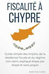 FISCALITÉ À CHYPRE: Guide simple sur les impôts, la résidence fiscale et le régime non-dom, expliqué étape par étape et sans jargon (Basic Tax Guides) (French Edition) cover image