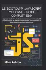 Le Bootcamp JavaScript moderne : Guide complet ES6+: Apprenez JavaScript, des bases aux concepts avancés, grâce à 3 projets concrets, 80 défis de ... la programmation asynchrone. (French Edition) cover image