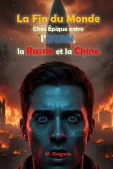 La Fin du Monde - Choc Épique entre l’OTAN, la Russie et la Chine: D’une étincelle dans le ciel à l’hiver nucléaire. Trois empires s’anéantissent pour ... la planète sera la cendre. (French Edition) cover image