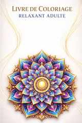 Coloriages Relaxants pour Adultes: 50 mandalas premium pour réduire le stress, apaiser l’esprit et retrouver le calme (French Edition) cover image