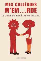 MES COLLÈGUES M’EM…RDE: Le guide du bien-être au travail (French Edition) cover image