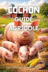 COCHON GUIDE AGRICOLE: Tout ce que vous devez savoir pour créer et gérer un élevage porcin prospère (French Edition) cover image