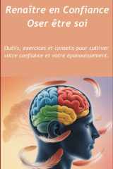 Renaître en Confiance Oser être soi: Outils, exercices et conseils pour cultiver votre confiance et votre épanouissement (French Edition) cover image