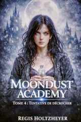 MoonDust Academy: Tome 4 — Tentative de décrocher (French Edition) cover image