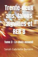 Trente-deux ans, talons aiguilles et RER B: Tome 3 : Le choix assumé (French Edition) cover image