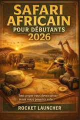SAFARI AFRICAIN POUR DÉBUTANTS 2026: Tout ce que vous devez savoir avant votre premier safari (French Edition) cover image