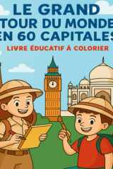 LE GRAND TOUR DU MONDE EN 60 CAPITALES: Livre éducatif à colorier (French Edition) cover image