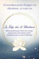 Le Défi des 52 Vibrations: Rituels quotidiens pour élever votre énergie, reprogrammer votre mental et attirer l'abondance grâce à la Loi de l'attraction (French Edition) cover image
