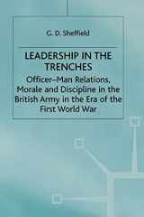 Leadership in the Trenches Officer-Man Relations, Morale and Discipline in the British Army in the Era of the First World War cover image