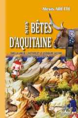 Nos bêtes d'Aquitaine dans la langue, l'histoire et le légendaire gascons - Lexique français-gascon cover image