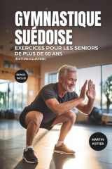 Gymnastique Suédoise Exercices Pour Les Seniors De Plus De 60 Ans: Exercices Illustrés Au Poids Du Corps Pour Améliorer L'équilibre, Développer La ... La Confiance En Soi (French Edition) cover image