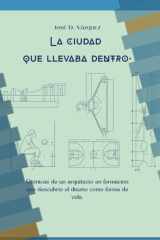 La Ciudad que Llevaba Adentro - Cronicas de un arquitecto en formación que descubrió el diseño como forma de vida cover image