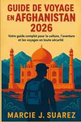 Guide de voyage en Afghanistan 2026: Votre guide complet pour la culture, l'aventure et les voyages en toute sécurité (French Edition) cover image