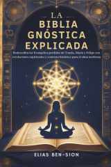 La Biblia Gnóstica Explicada - Redescubra los Evangelios perdidos de Tomás, María y Felipe con revelaciones espirituales y contexto histórico para el alma moderna cover image