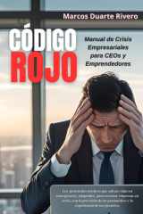 "Código Rojo - Manual de Crisis Empresariales para CEOs y Emprendedores" Los protocolos médicos que han salvado vidas y empresas (y pueden salvar la tuya) cover image