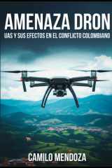 AMENAZA DRON: UAS y sus efectos en el conflicto colombiano cover image