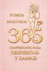 FUIMOS NOSOTROS:: 365 CONFESIONES PARA DESPERTAR Y SANAR (LIBRO 365+DIARIO DE GRATITUD) (Spanish Edition) cover image