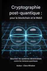 Cryptographie post-quantique : pour la blockchain et le Web3: Sécurisation des systèmes décentralisés contre les menaces quantiques (French Edition) cover image