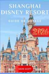 Shanghai Disney Resort Guide de voyage 2026 (French Edition) cover image