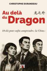 Au delà du dragon: 10 clés pour enfin comprendre la Chine (French Edition) cover image